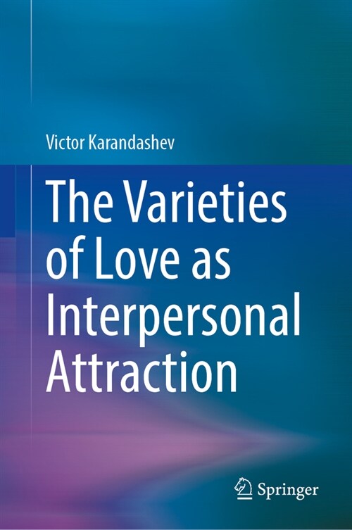 The Varieties of Love as Interpersonal Attraction (Hardcover, 2024)