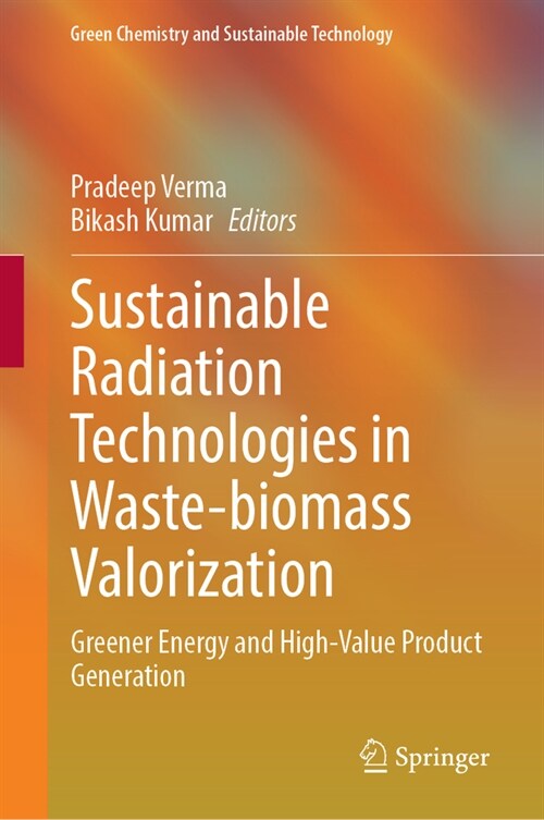 Sustainable Radiation Technologies in Waste-Biomass Valorization: Greener Energy and High-Value Product Generation (Hardcover, 2024)