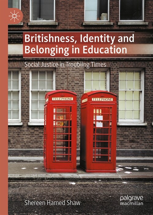 Britishness, Identity and Belonging in Education: Social Justice in Troubling Times (Hardcover, 2025)