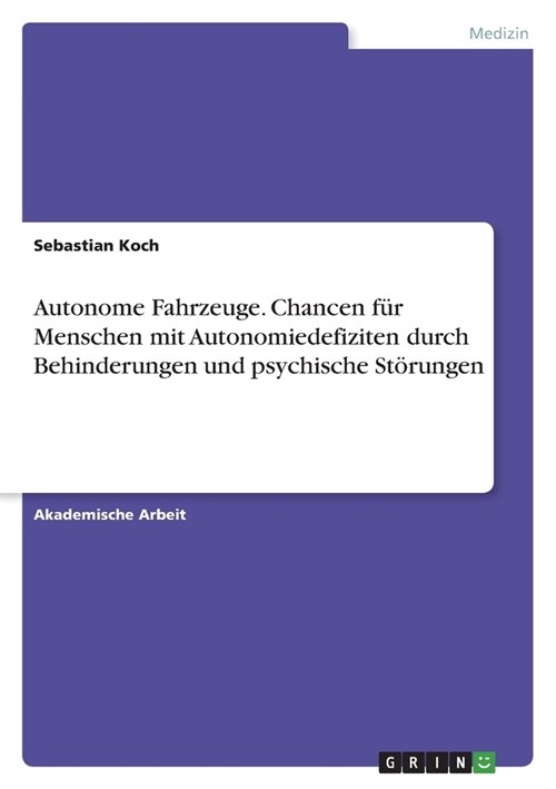 Autonome Fahrzeuge. Chancen f? Menschen mit Autonomiedefiziten durch Behinderungen und psychische St?ungen (Paperback)