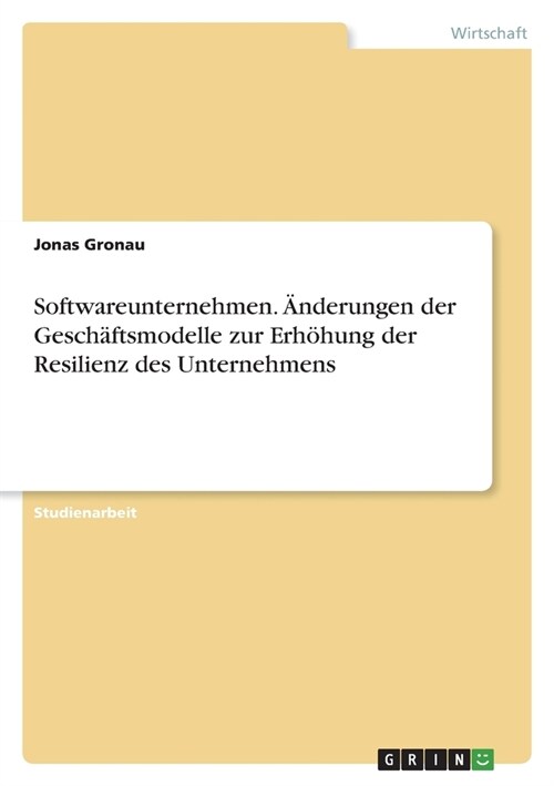 Softwareunternehmen. 훞derungen der Gesch?tsmodelle zur Erh?ung der Resilienz des Unternehmens (Paperback)