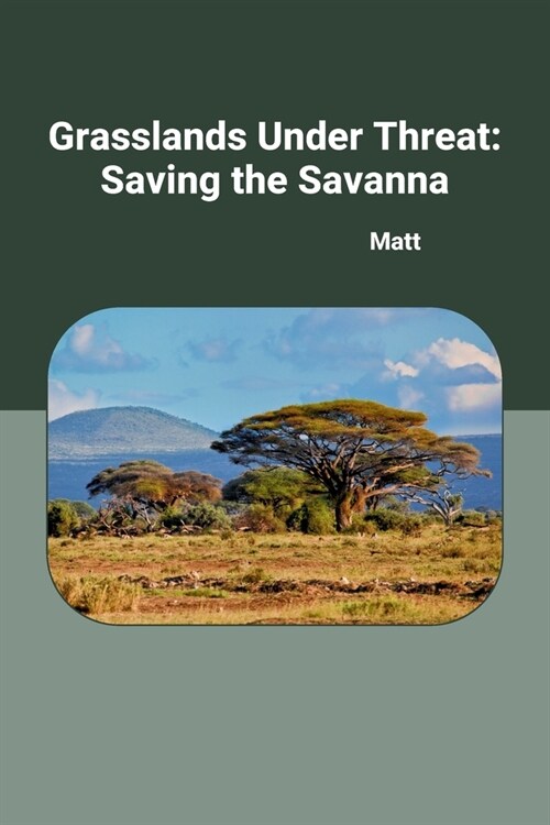 Grasslands Under Threat: Saving the Savanna (Paperback)