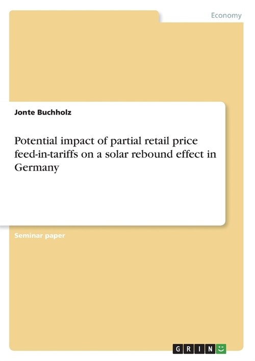 Potential impact of partial retail price feed-in-tariffs on a solar rebound effect in Germany (Paperback)