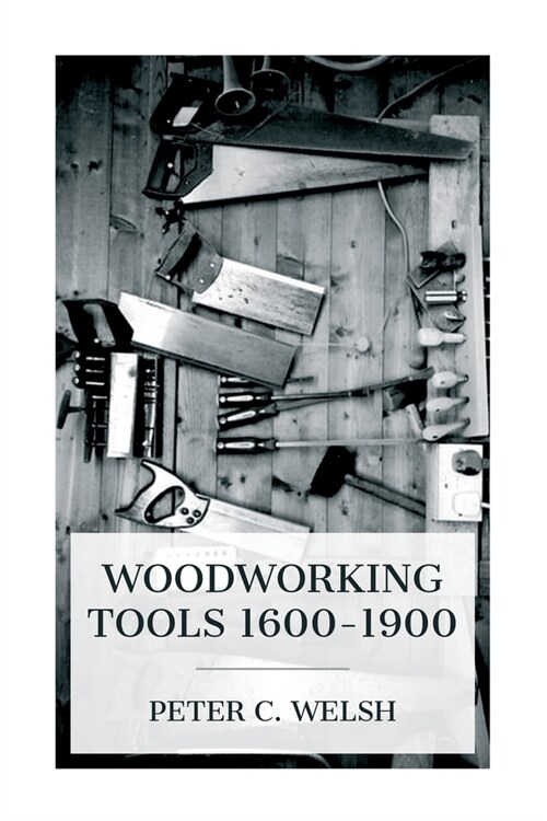 Woodworking Tools 1600-1900 (Paperback)