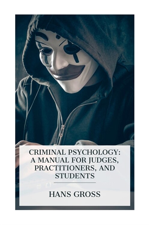 Criminal Psychology: A Manual for Judges, Practitioners, and Students (Paperback)