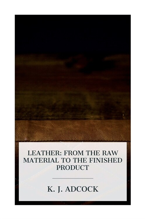 Leather: From the Raw Material to the Finished Product (Paperback)