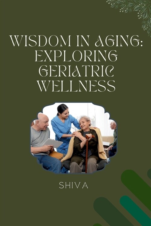 Wisdom in Aging: Exploring Geriatric Wellness (Paperback)