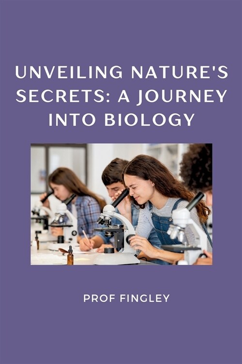 Unveiling Natures Secrets: A Journey into Biology (Paperback)