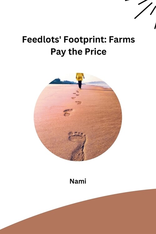 Feedlots Footprint: Farms Pay the Price (Paperback)