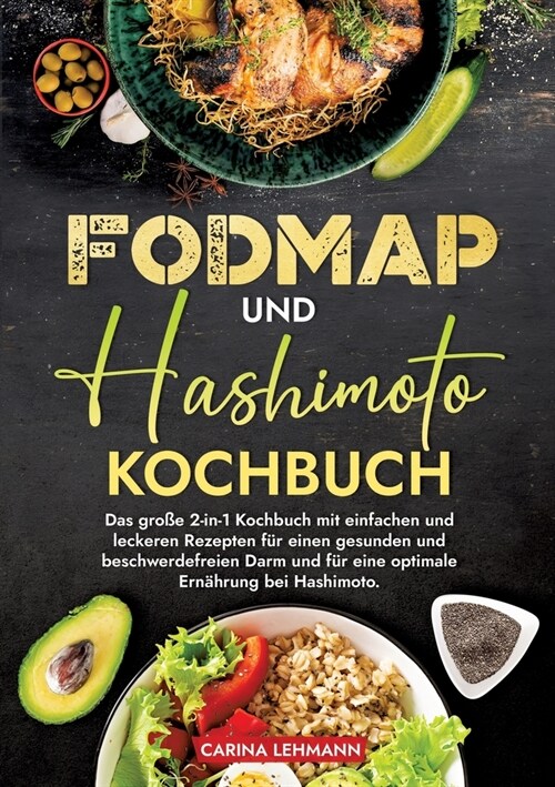 Fodmap und Hashimoto Kochbuch: Das gro? 2-in-1 Kochbuch mit einfachen und leckeren Rezepten f? einen gesunden und beschwerdefreien Darm und f? ein (Paperback)
