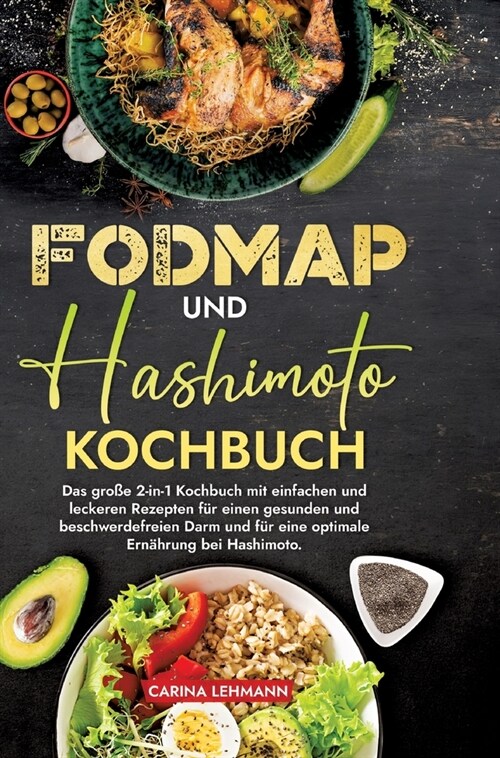 Fodmap und Hashimoto Kochbuch: Das gro? 2-in-1 Kochbuch mit einfachen und leckeren Rezepten f? einen gesunden und beschwerdefreien Darm und f? ein (Hardcover)