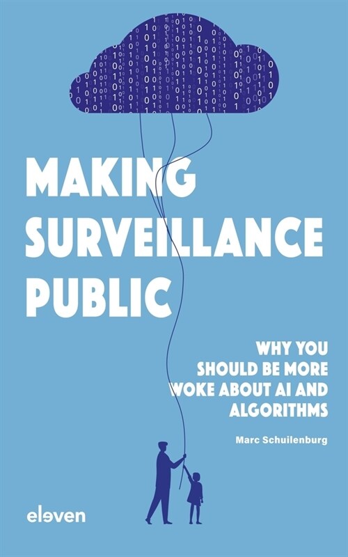 Making Surveillance Public: Why You Should Be More Woke about AI and Algorithms (Hardcover)