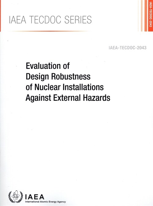 Evaluation of Design Robustness of Nuclear Installations Against External Hazards (Paperback)