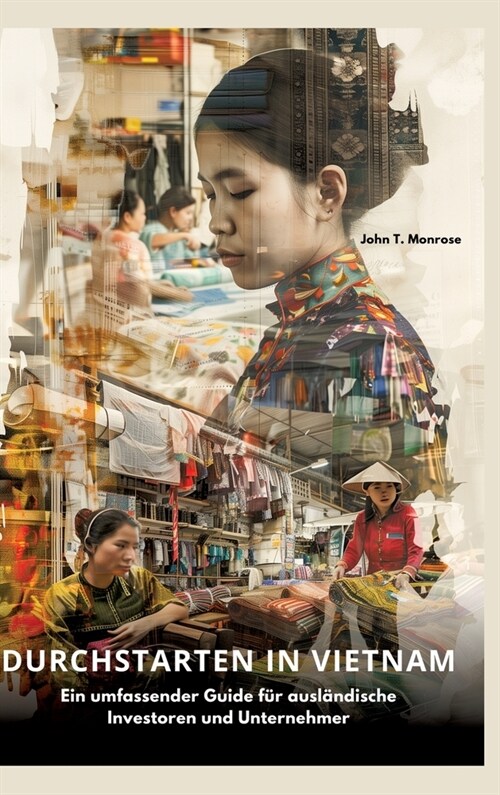Durchstarten in Vietnam: Ein umfassender Guide f? ausl?dische Investoren und Unternehmer (Hardcover)