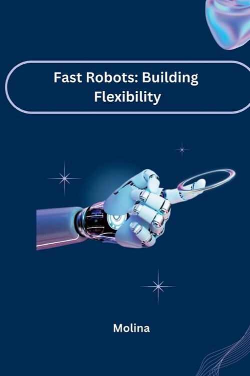 Fast Robots: Building Flexibility (Paperback)