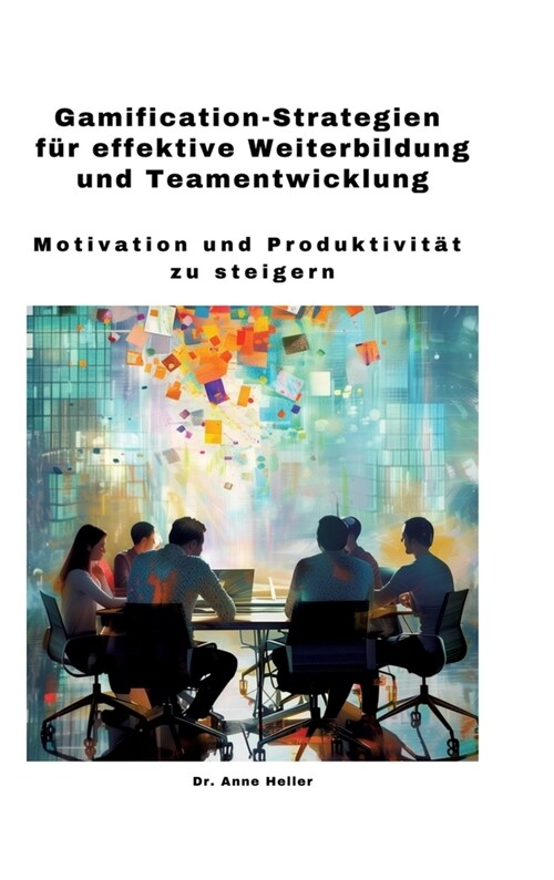 Gamification-Strategien f? effektive Weiterbildung und Teamentwicklung: Motivation und Produktivit? zu steigern (Hardcover)