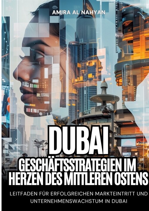 Dubai: Gesch?tsstrategien im Herzen des Mittleren Ostens: Leitfaden f? erfolgreichen Markteintritt und Unternehmenswachstum (Paperback)