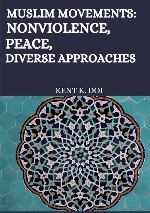 Muslim movements: Nonviolence, Peace, Diverse Approaches (Paperback)