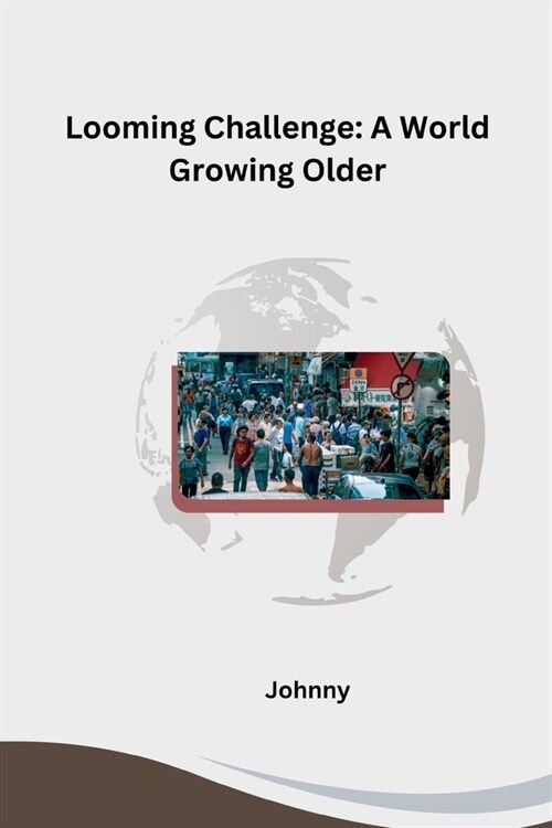 Looming Challenge: A World Growing Older (Paperback)