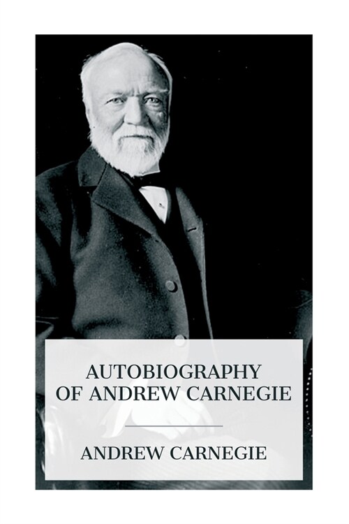 Autobiography of Andrew Carnegie (Paperback)