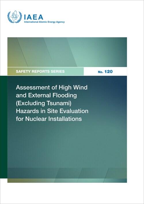 Assessment of High Wind and External Flooding (Excluding Tsunami) Hazards in Site Evaluation for Nuclear Installations (Paperback)