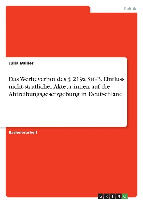 Das Werbeverbot des ?219a StGB. Einfluss nicht-staatlicher Akteur: innen auf die Abtreibungsgesetzgebung in Deutschland (Paperback)