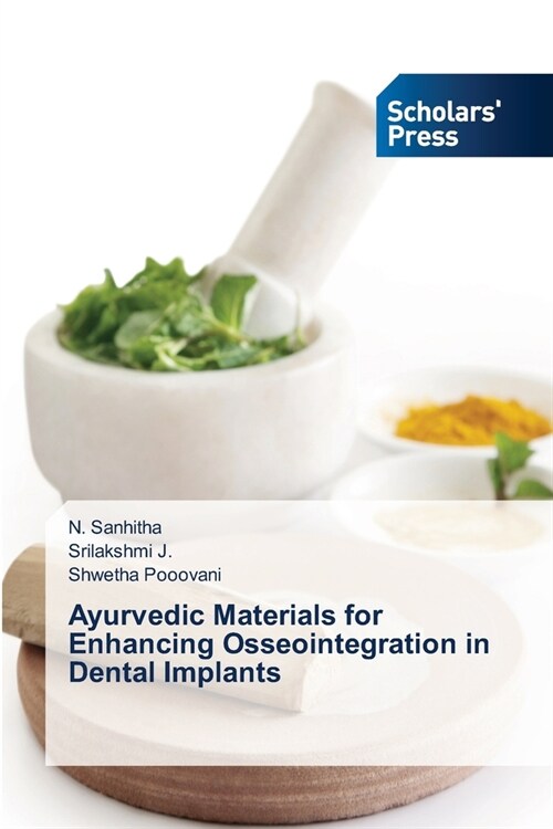 Ayurvedic Materials for Enhancing Osseointegration in Dental Implants (Paperback)