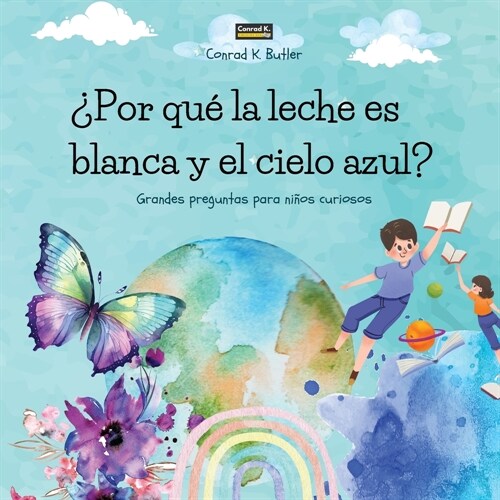 풮or qu?la leche es blanca y el cielo azul?: Un libro infantil con respuestas divertidas a las preguntas de la naturaleza, un libro con datos diverti (Paperback)