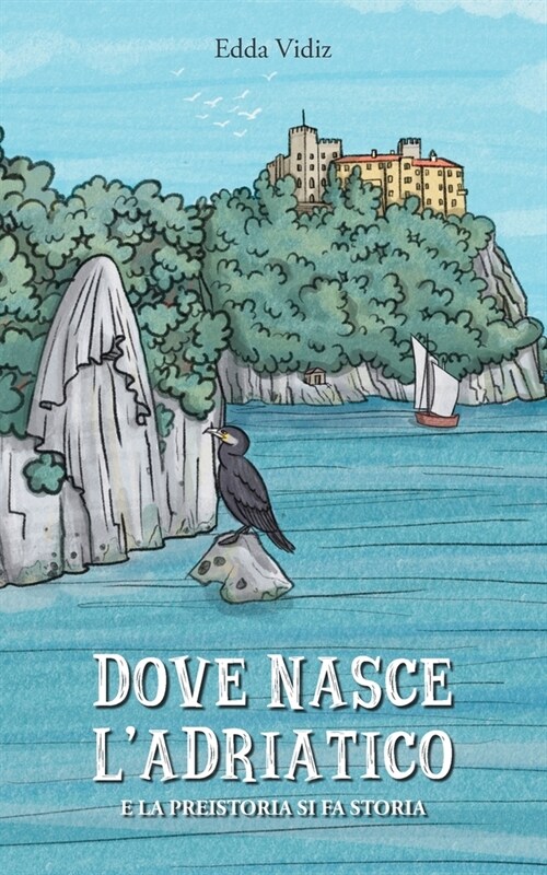 Dove nasce lAdriatico: E la preistoria di fa storia (Paperback)