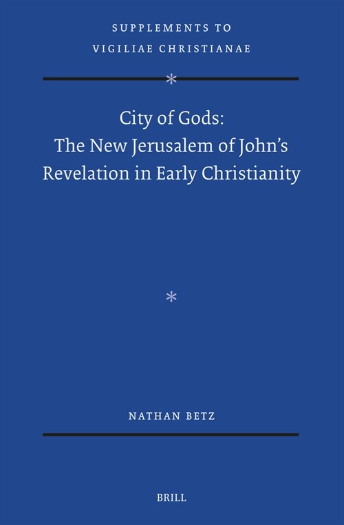 City of Gods: The New Jerusalem of Johns Revelation in Early Christianity (Hardcover)