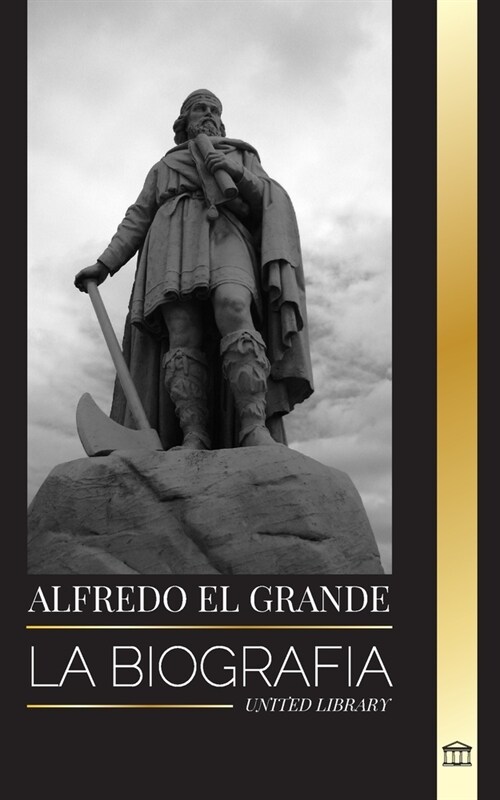 Alfredo el Grande: La biograf? del rey de los sajones occidentales que consigui?la paz con los vikingos (Paperback)