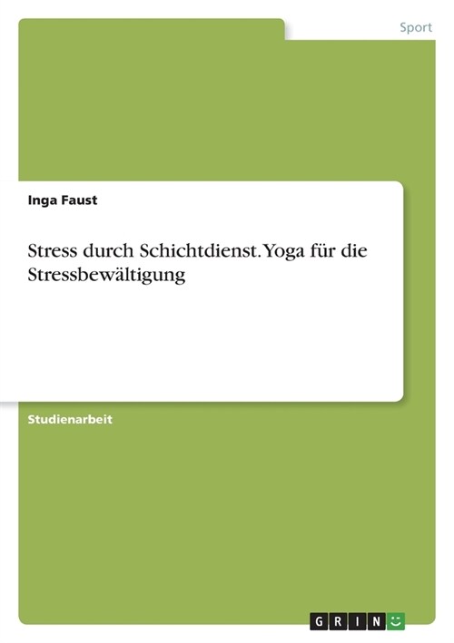 Stress durch Schichtdienst. Yoga f? die Stressbew?tigung (Paperback)