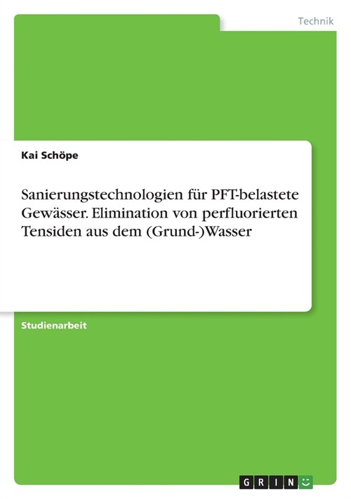 Sanierungstechnologien f? PFT-belastete Gew?ser. Elimination von perfluorierten Tensiden aus dem (Grund-)Wasser (Paperback)