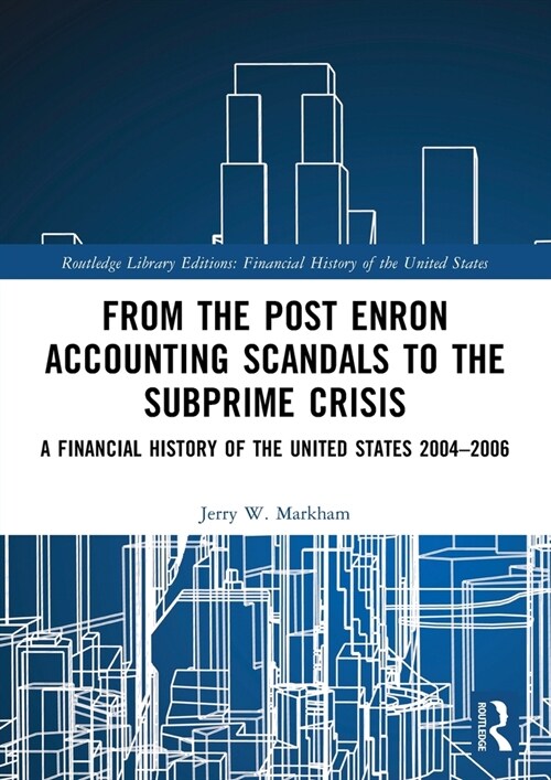 From the Post Enron Accounting Scandals to the Subprime Crisis : A Financial History of the United States 2004–2006 (Paperback)