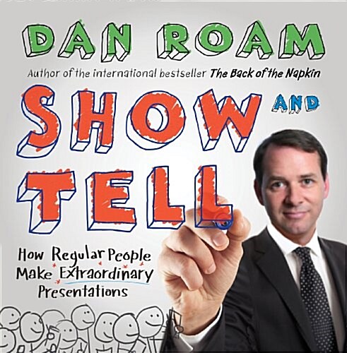 Show and Tell : How Everybody Can Make Extraordinary Presentations (Hardcover)