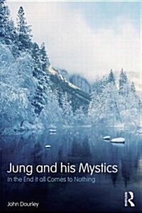 Jung and his Mystics : In the End it all Comes to Nothing (Paperback)