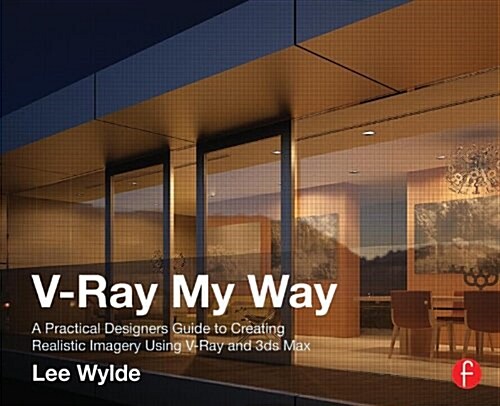 [중고] V-Ray My Way : A Practical Designer‘s Guide to Creating Realistic Imagery Using v-ray & 3ds Max (Paperback)