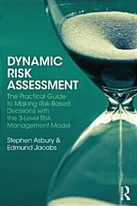 Dynamic Risk Assessment : The Practical Guide to Making Risk-based Decisions with the 3-Level Risk Management Model (Paperback)