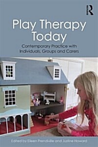 Play Therapy Today : Contemporary Practice with Individuals, Groups and Carers (Paperback)