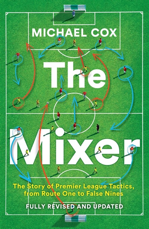The Mixer : The Story of Premier League Tactics, from Route One to False Nines (Paperback, Revised and updated edition)