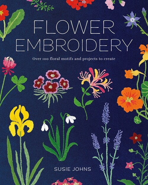 Flower Embroidery : Over 100 Floral Motifs and Projects to Create (Paperback)