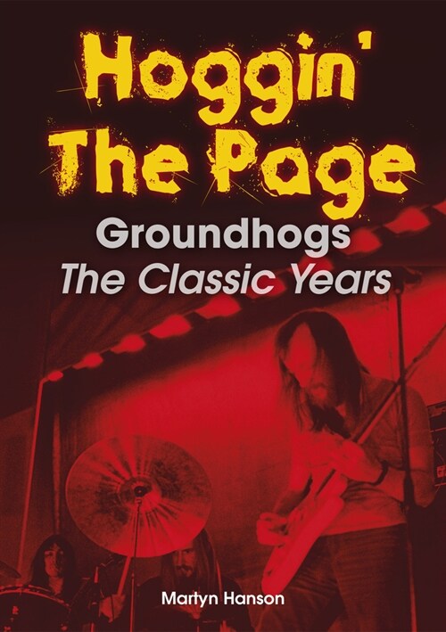 Hoggin’ The Page : Groundhogs – The Classic Years (Paperback)