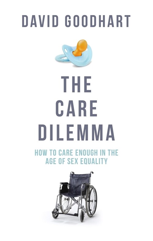 The Care Dilemma : Caring Enough in the Age of Sex Equality (Hardcover)