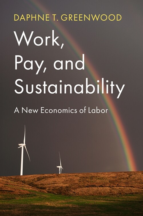Work, Pay, and Sustainability : A New Economics of Labor (Paperback)