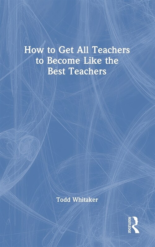 How To Get All Teachers To Become Like The Best Teachers (Hardcover, 1)