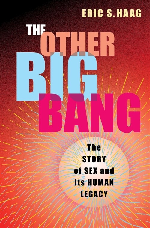 The Other Big Bang: The Story of Sex and Its Human Legacy (Hardcover)