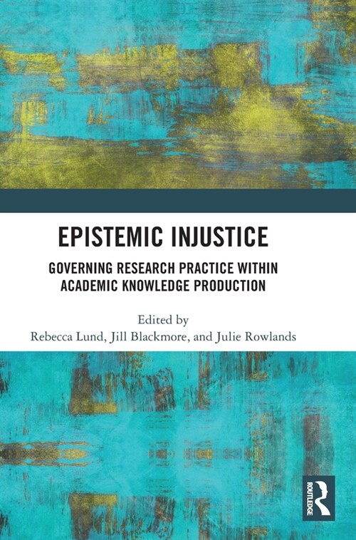 Epistemic Injustice : Governing Research Practice Within Academic Knowledge Production (Hardcover)