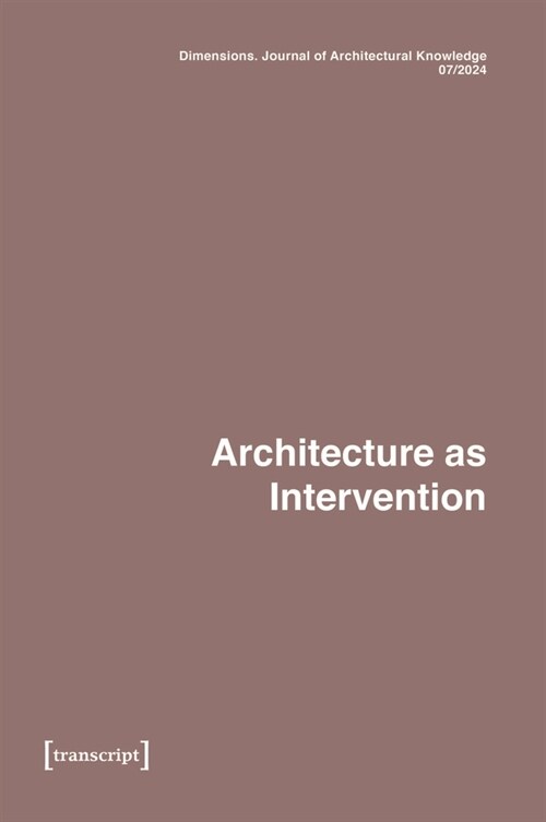 Dimensions. Journal of Architectural Knowledge: Vol. 4, No. 7/2024: Architecture as Intervention (Paperback)