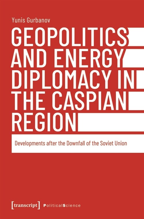 Geopolitics and Energy Diplomacy in the Caspian Region: Developments After the Downfall of the Soviet Union (Paperback)