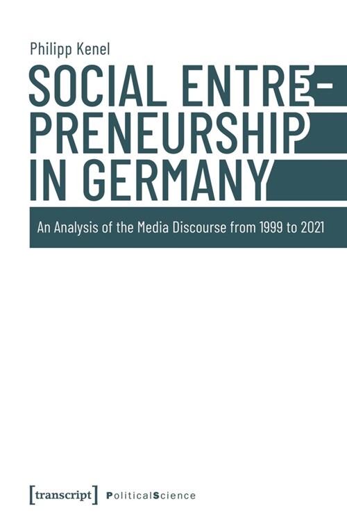 Social Entrepreneurship in Germany: An Analysis of the Media Discourse from 1999 to 2021 (Hardcover)